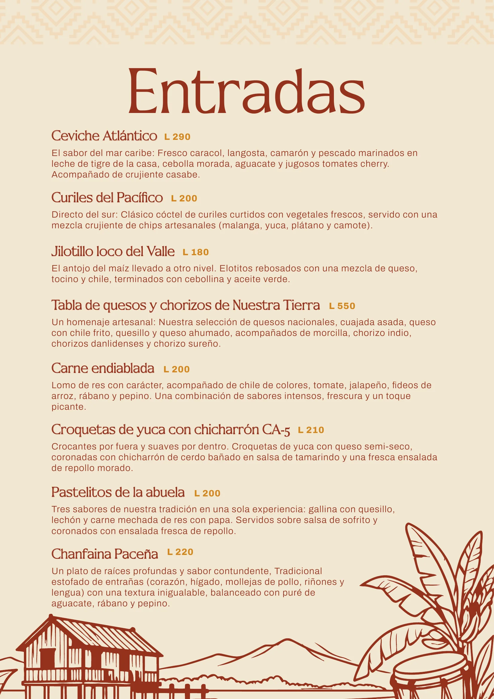 Entradas: Ceviche Atlántico, Curiles del Pacífico, Jilotillo loco del Valle, Tabla de quesos y chorizos, Carne endiablada, Croquetas de yuca con chicharrón, Pastelitos de la abuela, Chanfaina Paceña