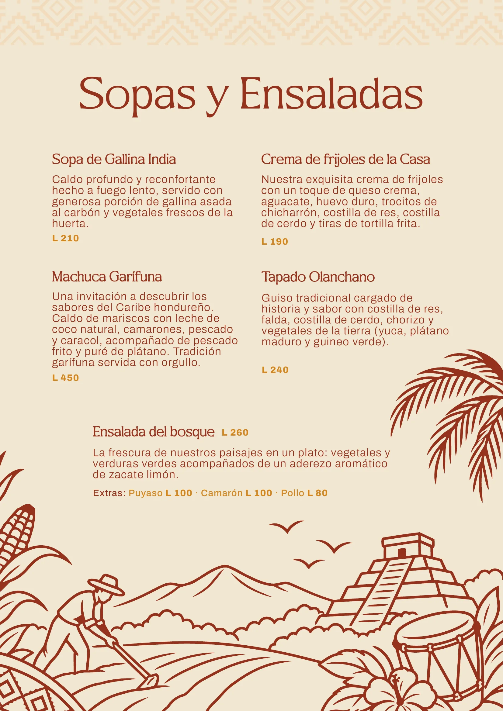 Sopas y ensaladas: Sopa de Gallina India, Machuca Garífuna, Tapado Olanchano, Ensalada del bosque, Crema de frijoles de la Casa